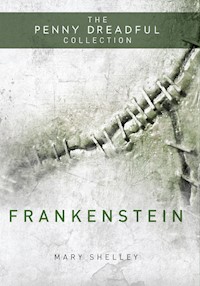 Frankenstein or 'The Modern Prometheus' (The Penny Dreadful Collection) - Mary Shelley - E-Book