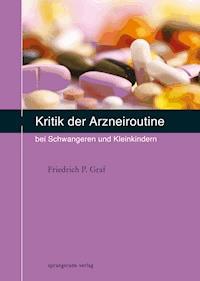 Kritik der Arzneiroutine bei Schwangeren und Kleinkindern - Friedrich P Graf - E-Book