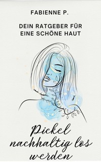 Pickel nachhaltig los werden - Fabienne P. - E-Book