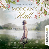 Morgan's Hall - Sehnsuchtsland - Die Morgan-Saga, Teil 2 (Ungekürzt) - Emilia Flynn - Hörbuch