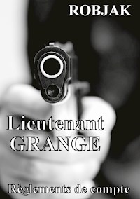 Lieutenant GRANGE - Règlements de compte - Robjak . - E-Book