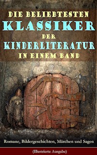 Die beliebtesten Klassiker der Kinderliteratur in einem Band: Romane, Bildergeschichten, Märchen und Sagen (Illustrierte Ausgabe) - Selma  Lagerlöf - E-Book