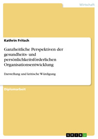 Ganzheitliche Perspektiven der gesundheits- und persönlichkeitsförderlichen Organisationsentwicklung - Kathrin Fritsch - E-Book