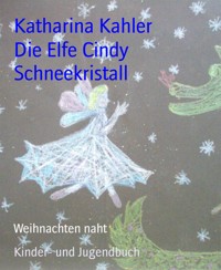 Die Elfe Cindy Schneekristall - Katharina Kahler - E-Book