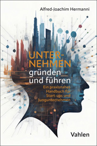 Unternehmen gründen und führen - Alfred-Joachim Hermanni - E-Book