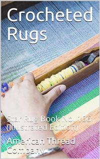 Crocheted Rugs: Star Book No. 106 - American Thread Company - E-Book