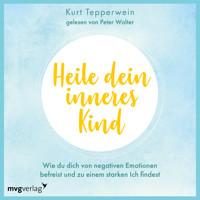Heile dein inneres Kind - Kurt Tepperwein - E-Book + Hörbuch