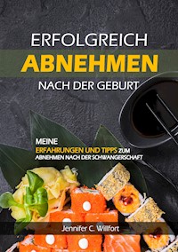 Erfolgreich abnehmen nach der Geburt - Jennifer C Willfort - E-Book