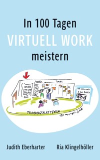 In 100 Tagen Virtuell Work meistern - Judith Eberharter - E-Book
