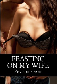 Feasting On My Wife: Taboo Erotica - Peyton Orne - E-Book