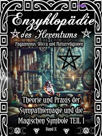 Enzyklopädie des Hexentums - Theorie und Praxis der Sympathiemagie und die Magischen Symbole TEIL I - Band 10 - Frater LYSIR - E-Book