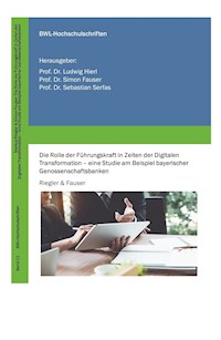 Die Rolle der Führungskraft in Zeiten der Digitalen Transformation - eine Studie am Beispiel bayerischer Genossenschaftsbanken - Markus Riegler - E-Book