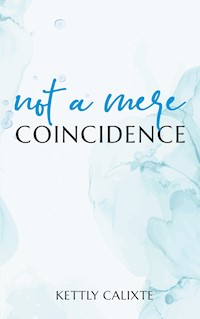 Not a Mere Coincidence - Kettly Calixte - E-Book