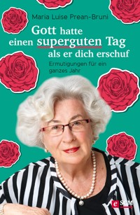 Gott hatte einen superguten Tag, als er dich erschuf - Maria Prean-Bruni - E-Book + Hörbuch