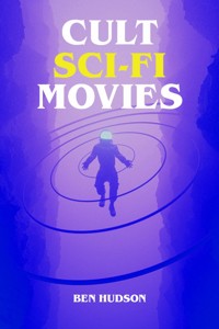 Cult Sci-Fi Movies - Ben Hudson - E-Book