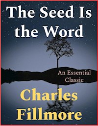 The Seed Is The Word - Charles Fillmore - E-Book