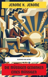 Die müßigen Gedanken eines Müßigen - Jerome K.  Jerome - E-Book