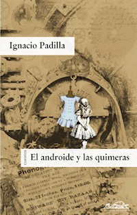 El androide y las quimeras - Ignacio Padilla - E-Book