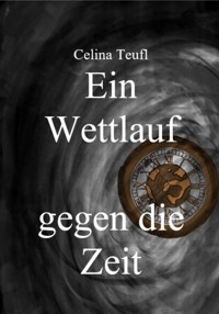 Ein Wettlauf gegen die Zeit - Celina Teufl - E-Book