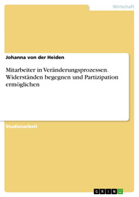 Mitarbeiter in Veränderungsprozessen. Widerständen begegnen und Partizipation ermöglichen - Johanna von der Heiden - E-Book
