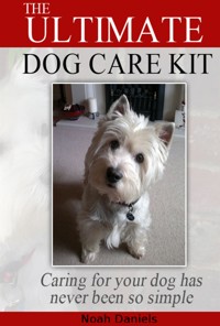 The Ultimate Dog Care Kit - Noah Daniels - E-Book