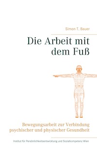Die Arbeit mit dem Fuß - Simon T. Bauer - E-Book