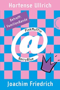 PinkMuffin@BerryBlue 5: PinkMuffin@BerryBlue. Betreff: FamilienBande - Hortense Ullrich - E-Book