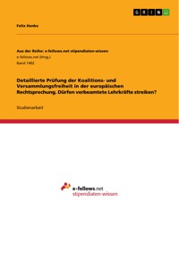 Detaillierte Prüfung der Koalitions- und Versammlungsfreiheit in der europäischen Rechtsprechung. Dürfen verbeamtete Lehrkräfte streiken? - Felix Henke - E-Book