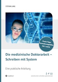 Die medizinische Doktorarbeit - Schreiben mit System - Dr. Stefan Lang - E-Book