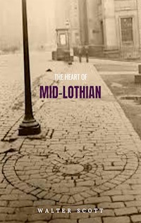 The Heart of Mid-Lothian - Walter Scott - E-Book