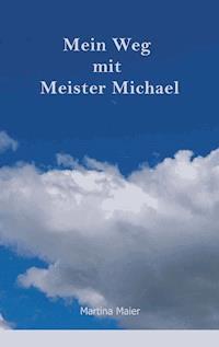 Mein Weg mit Meister Michael - Martina Maier - E-Book