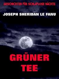 Grüner Tee - Joseph Sheridan Le Fanu - E-Book
