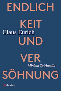 Endlichkeit und Versöhnung - Claus Eurich - E-Book