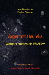 Ärger mit Heureka. Worüber streiten die Physiker? - Jean-Pierre Lasota - E-Book