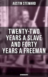 Twenty-Two Years a Slave and Forty Years a Freeman (Autobiography) - Austin Steward - E-Book