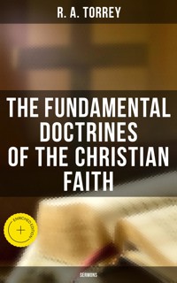 The Fundamental Doctrines of the Christian Faith (Sermons) - R. A. Torrey - E-Book