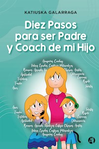 Diez Pasos para ser Padre y Coach de mi Hijo - Katiuska Galarraga - E-Book
