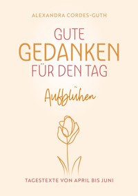 Gute Gedanken für den Tag - Aufblühen - Alexandra Cordes-Guth - E-Book