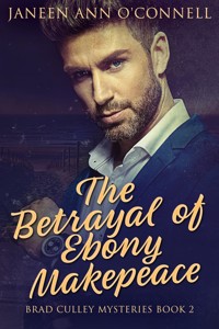 The Betrayal of Ebony Makepeace - Janeen Ann O'Connell - E-Book