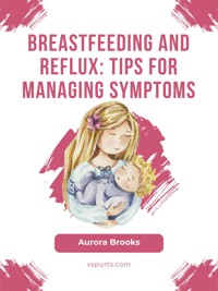Breastfeeding and reflux: Tips for managing symptoms - Aurora Brooks - E-Book