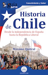 GuíaBurros: Historia de Chile - Máximo Quitral - E-Book