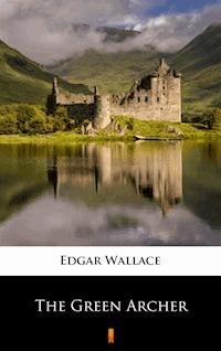 The Green Archer - Edgar Wallace - E-Book