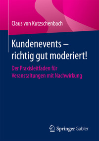 Kundenevents – richtig gut moderiert! - Claus von Kutzschenbach - E-Book