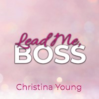 Lead Me BOSS – Gehorche mir, Kleine! (Boss Billionaire Romance 3) - Christina Young - Hörbuch