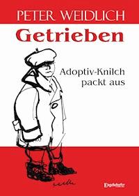Getrieben - Adoptiv-Knilch packt aus - Peter Weidlich - E-Book