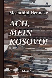 Ach, mein Kosovo! - Mechthild Henneke - E-Book