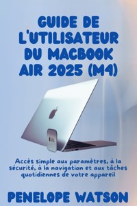 Guide de l'utilisateur du MacBook Air 2025 (M4) - Penelope Watson - E-Book