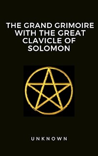The Grand Grimoire with the Great Clavicle of Solomon - Unknown Unknown - E-Book
