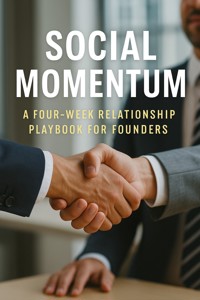 Social Momentum:A Four‑Week Relationship Playbook for Founders - Miles Pennington - E-Book