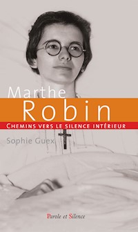 Chemins vers le silence intérieur avec Marthe Robin - Sophie Guex - E-Book
